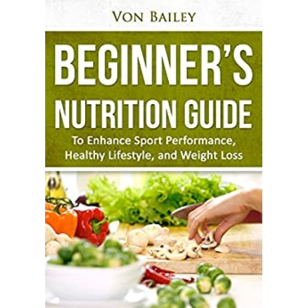 Nutrition: Beginners' Nutrition guide to Enhance Sport Performance, Healthy Lifestyle, and Weight Loss (Exercise, Health, Macros, Sports, Diet)