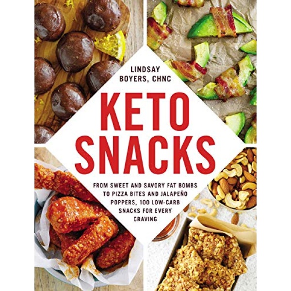 Keto Snacks: From Sweet and Savory Fat Bombs to Pizza Bites and Jalapeño Poppers, 100 Low-Carb Snacks for Every Craving