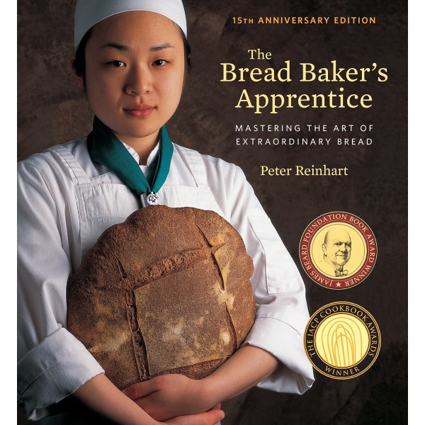 The Bread Baker's Apprentice, 15th Anniversary Edition: Mastering the Art of Extraordinary Bread [A Baking Book]