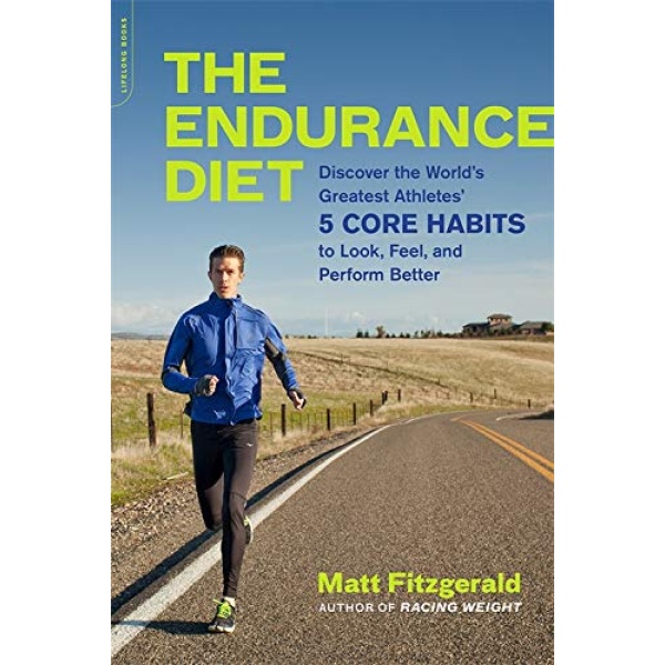 The Endurance Diet: Discover the 5 Core Habits of the World’s Greatest Athletes to Look, Feel, and Perform Better