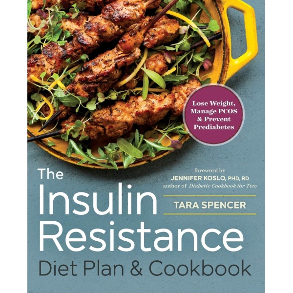 The Insulin Resistance Diet Plan & Cookbook: Lose Weight, Manage PCOS, and Prevent Prediabetes