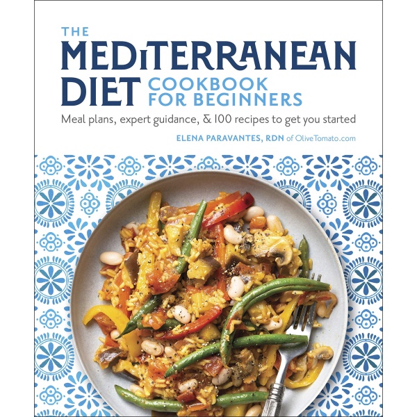 The Mediterranean Diet Cookbook for Beginners: Meal Plans, Expert Guidance, and 100 Recipes to Get You Started