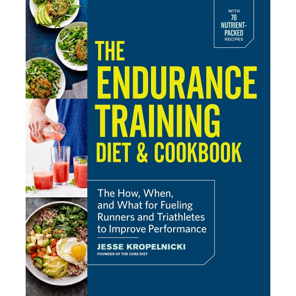 The Endurance Training Diet & Cookbook: The How, When, and What for Fueling Runners and Triathletes to Improve Performance