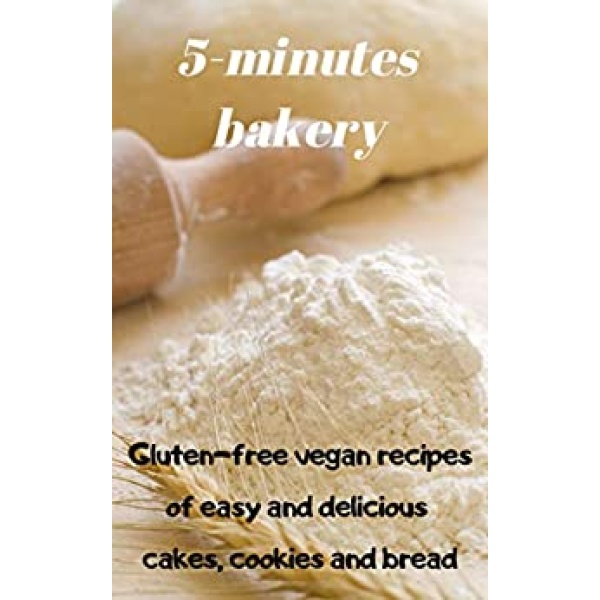 5-minutes bakery. Gluten-free vegan recipes of easy and delicious cakes, cookies and bread