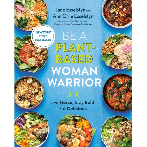 Be A Plant-Based Woman Warrior: Live Fierce, Stay Bold, Eat Delicious