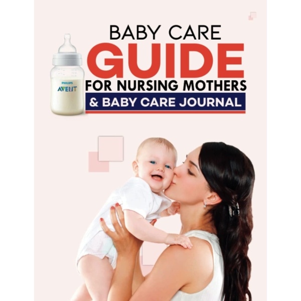 Baby Care Guide For Nursing Mothers: A Guide/Journal that will help parents and nannies in taking care of newborn babies