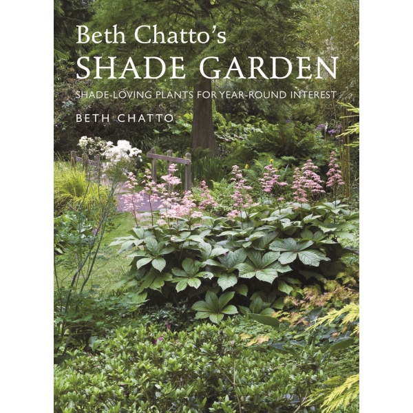 Beth Chatto's Shade Garden: Shade-Loving Plants for Year-Round Interest