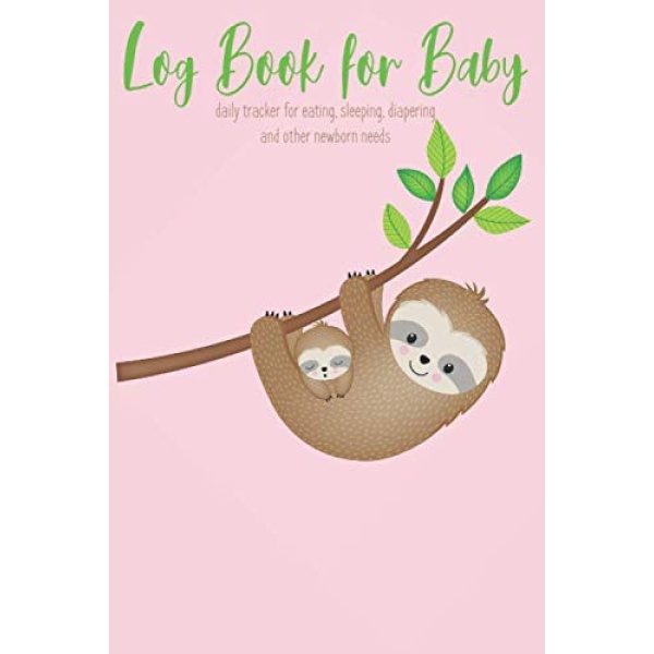 Log Book for Baby: daily tracker for eating, sleeping, diapering, and other newborn needs