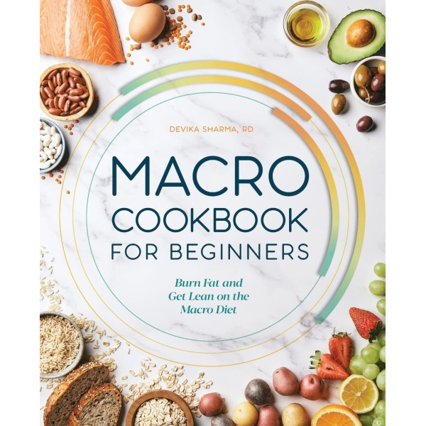 Macro Cookbook for Beginners: Burn Fat and Get Lean on the Macro Diet