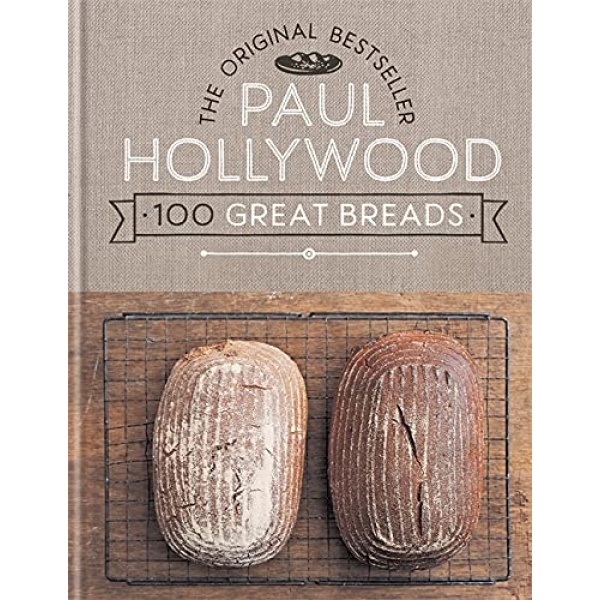 Paul Hollywood 100 Great Breads: The Original Bestseller