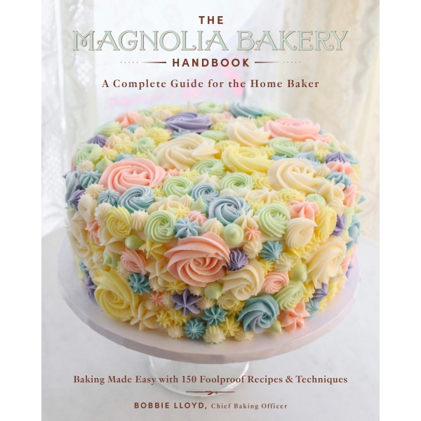 The Magnolia Bakery Handbook: A Complete Guide for the Home Baker