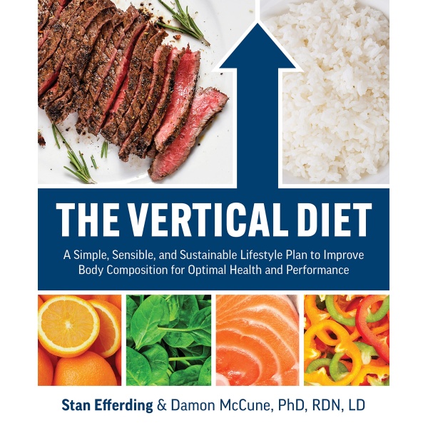 The Vertical Diet: A Simple, Sensible, and Sustainable Lifestyle Plan to Improve Body Composition f or Optimal Health and Performance