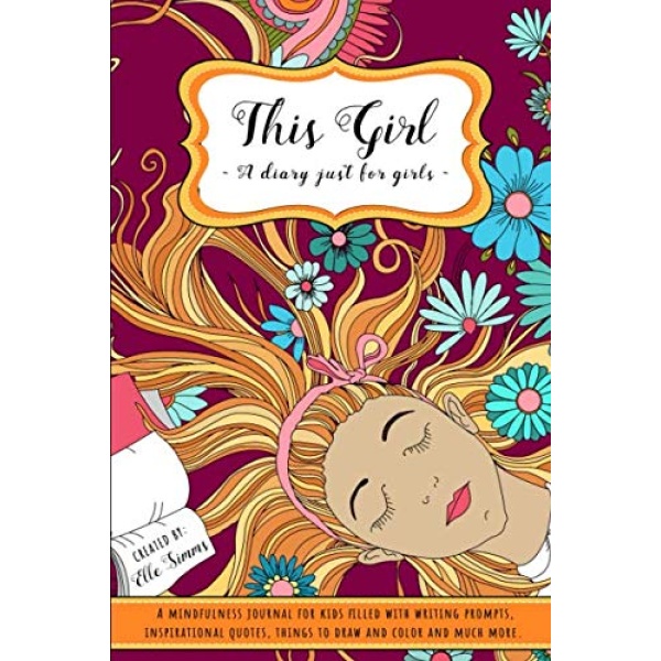 This Girl - A Diary Just For Girls: A Mindfulness Journal for Kids Filled with Writing Prompts Inspirational Quotes Things to Draw and Color and Much More