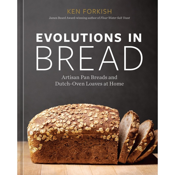 Evolutions in Bread: Artisan Pan Breads and Dutch-Oven Loaves at Home [A baking book]