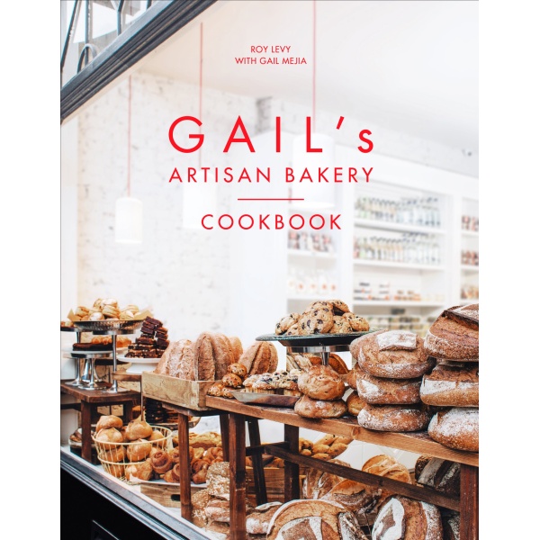 Gail's Artisan Bakery Cookbook