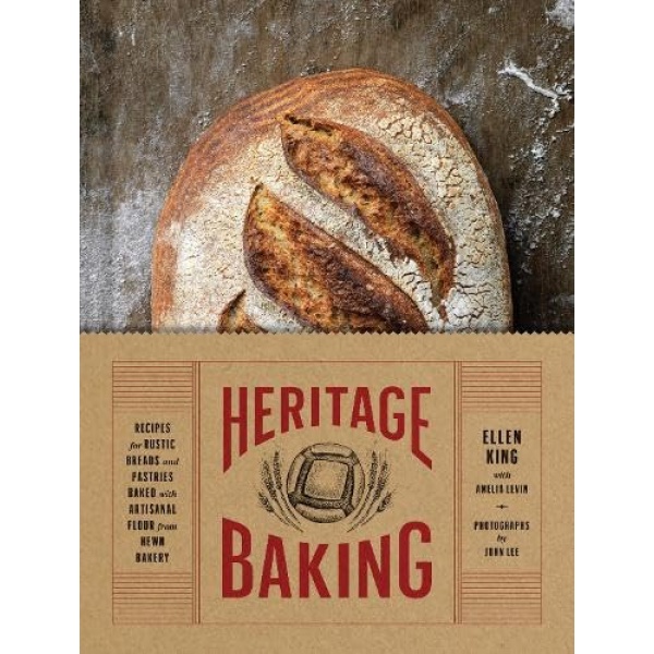 Heritage Baking: Recipes for Rustic Breads and Pastries Baked with Artisanal Flour from Hewn Bakery (Bread Cookbooks, Gifts for Bakers, Bakery Recipes, Rustic Recipe Books)