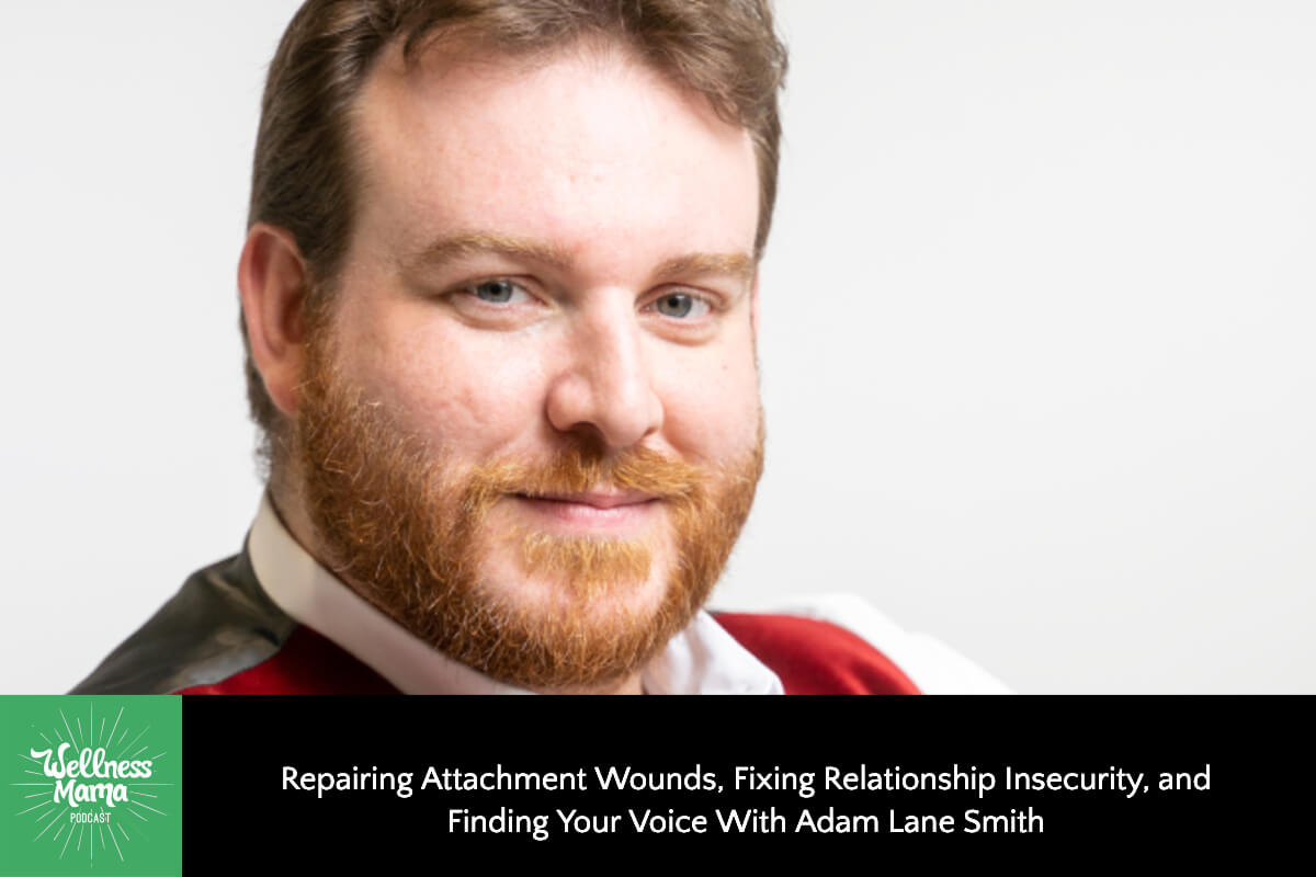 Repairing Attachment Wounds, Fixing Relationship Insecurity, and Finding Your Voice with Adam Lane Smith