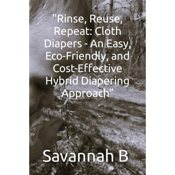 "Rinse, Reuse, Repeat: Cloth Diapers - An Easy, Eco-Friendly, and Cost-Effective Hybrid Diapering Approach”
