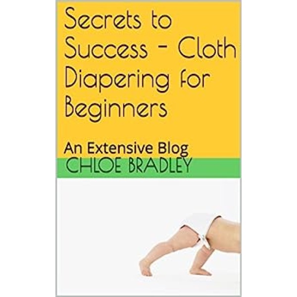 Secrets to Success - Cloth Diapering for Beginners: A Resource Guide