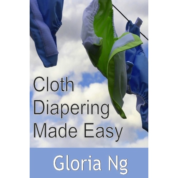 Cloth Diapering Made Easy: Chapter from New Moms, New Families: Priceless Gifts of Wisdom and Practical Advice from Mama Experts for the Fourth Trimester and First Year Postpartum