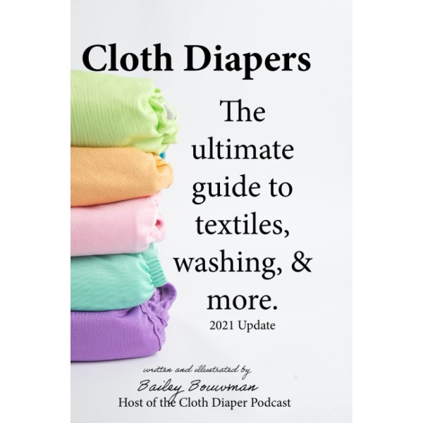 Cloth Diapers: The Ultimate Guide to Textiles, Washing, & More (2021 Update in Black & White)