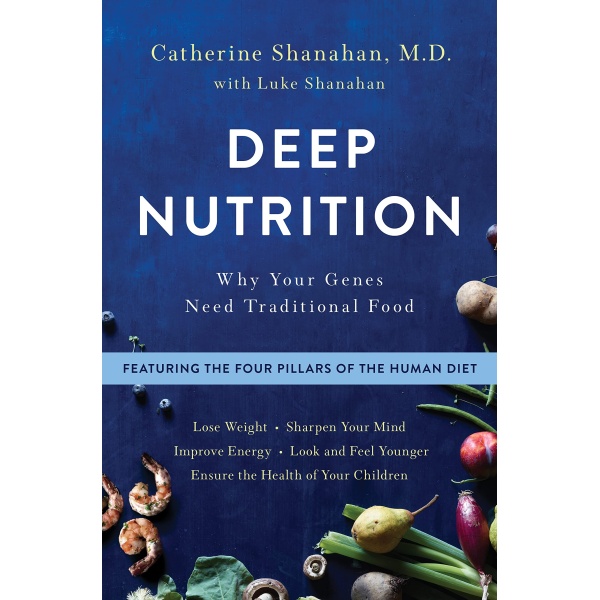 Deep Nutrition: Why Your Genes Need Traditional Food