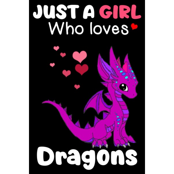 Dragons Notebook: Just A Girl Who Loves Dragons Notebook Journal For Women Girls Kids - Dragons Notebook Journal Dairy 120 Pages