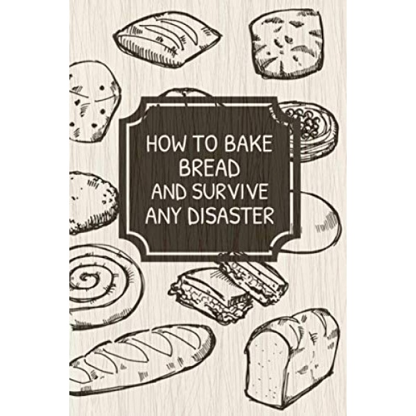 How to Bake Bread Bakery Notebook: Bakery Bread Recipes Notebook to write in Lined Paper 6"x9" 120 Pages