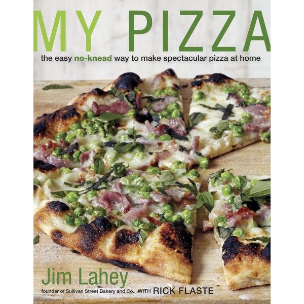 My Pizza: The Easy No-Knead Way to Make Spectacular Pizza at Home: A Cookbook