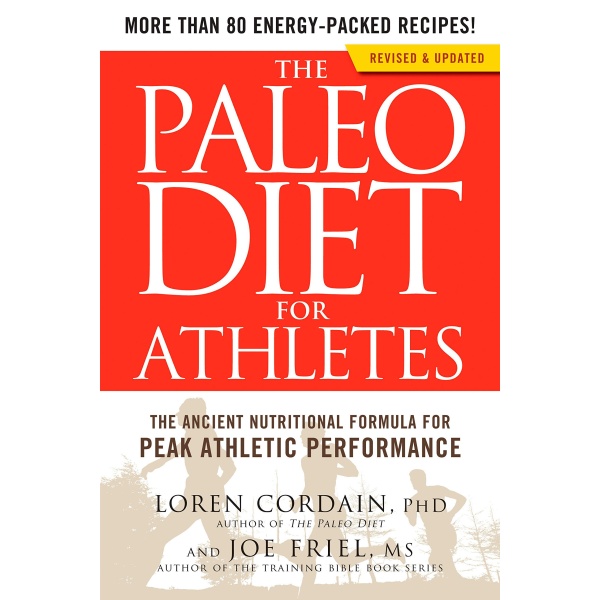 The Paleo Diet for Athletes: The Ancient Nutritional Formula for Peak Athletic Performance