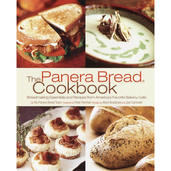 The Panera Bread Cookbook: Breadmaking Essentials and Recipes from America's Favorite Bakery-Cafe