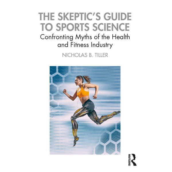 The Skeptic's Guide to Sports Science: Confronting Myths of the Health and Fitness Industry