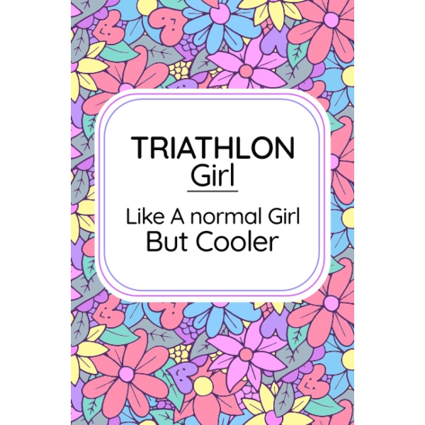 Triathlon Girl: Notebook for Girls Who Love Triathlon Notebook | Gifts Idea for Triathlon Girl. Triathlon Journal Dairy for Girls and Man