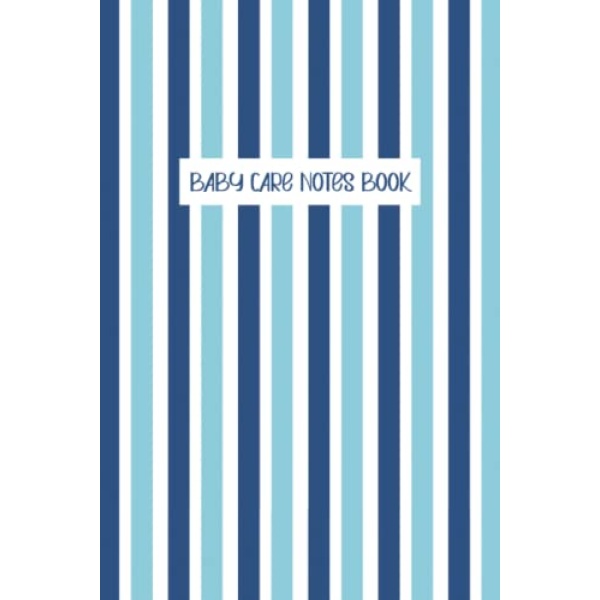 Baby Care Notes Book: My Baby Care Daily Log and Organizer | Keep a Record of Time of Daily Feeding, Sleeping, and Diapering | Log Supplies Needed and Keep Notes - Stripes Cover Design