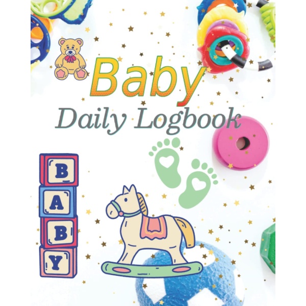 Baby Daily Logbook: Great baby activity book, notes and keeps track of baby's eating, sleeping, diapering, and newborn activities; perfect and easy to complete for parents and nannies