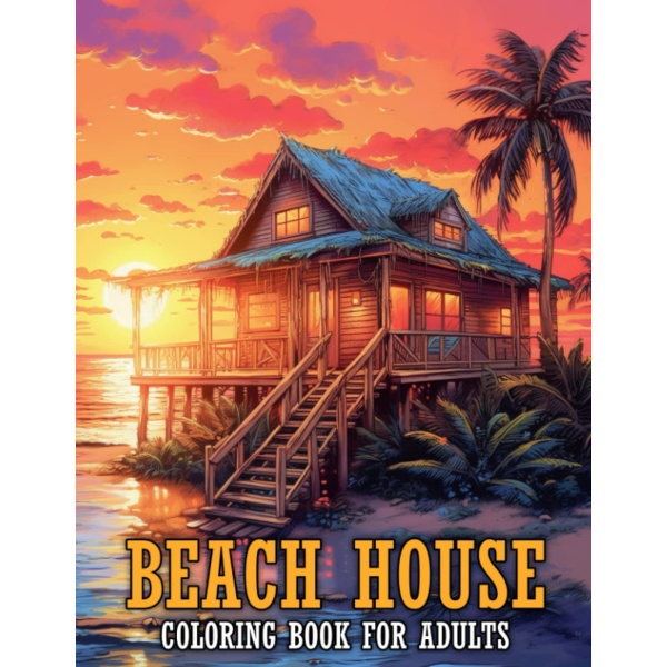 Beach House Coloring Book for Adults: Beautiful Vacation Houses with Charming Interior Designs