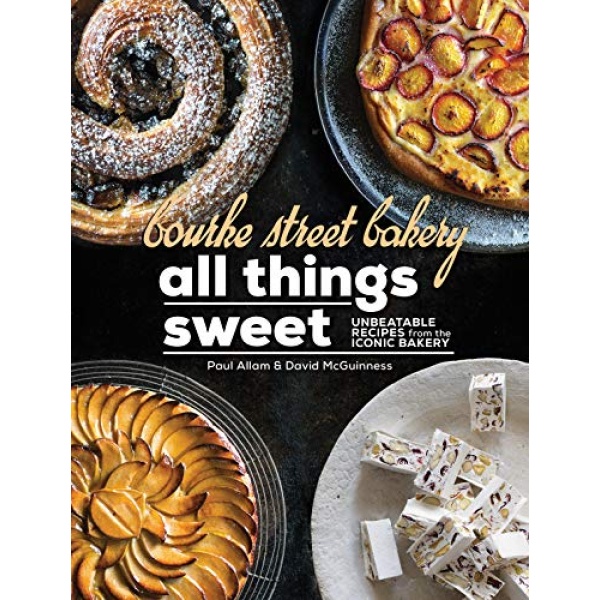 Bourke Street Bakery: All Things Sweet: Unbeatable recipes from the iconic bakery