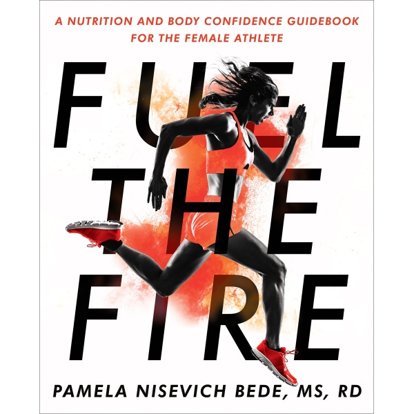 Fuel the Fire: A Nutrition and Body Confidence Guidebook for the Female Athlete