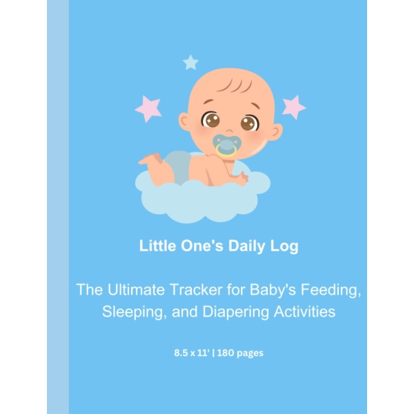 Little One's Daily Log: The Ultimate Tracker for Baby's Feeding, Sleeping, and Diapering Activities