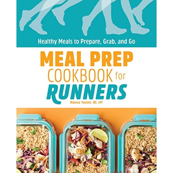 Meal Prep Cookbook for Runners: Healthy Meals to Prepare, Grab, and Go