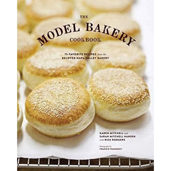 The Model Bakery Cookbook: 75 Favorite Recipes from the Beloved Napa Valley Bakery (Baking Cookbook, Bread Baking, Baking Bible Cookbook)