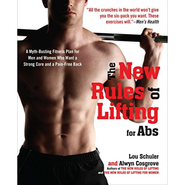 The New Rules of Lifting for Abs: A Myth-Busting Fitness Plan for Men and Women who Want a Strong Core and a Pain- Free Back