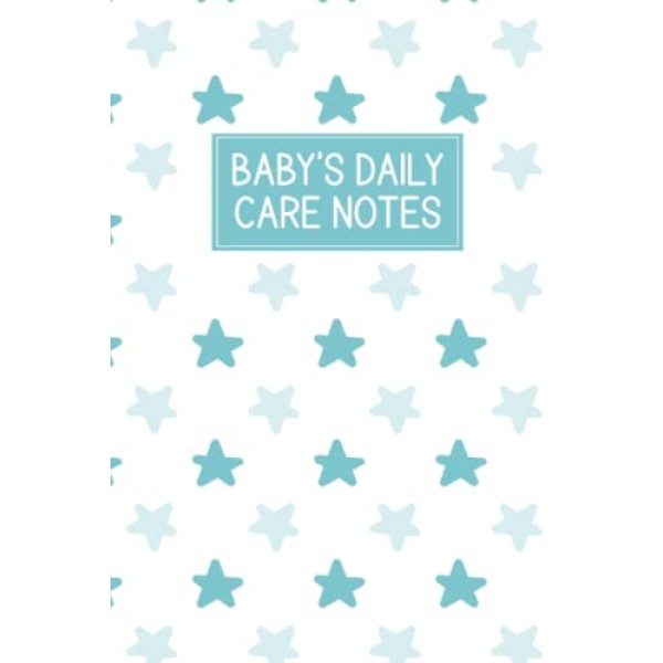 Baby's Daily Care Notes: My Baby Care Daily Log and Organizer | Keep a Record of Time of Daily Feeding, Sleeping, and Diapering | Log Supplies Needed and Keep Notes - Stars Cover Design