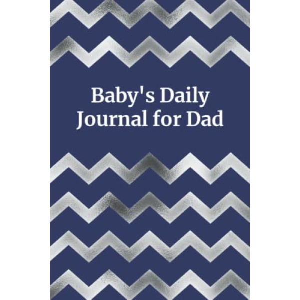 Baby's Daily Journal for Dad: My Baby Care Daily Log and Organizer | Keep a Record of Time of Daily Feeding, Sleeping, and Diapering | Log Supplies Needed and Keep Notes - Silver Chevron Cover Design