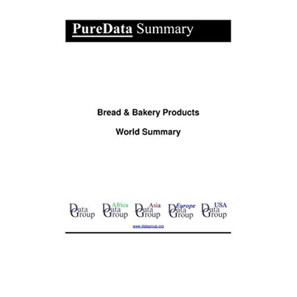 Bread & Bakery Products World Summary: Market Values & Financials by Country (PureData World Summary Book 1105)