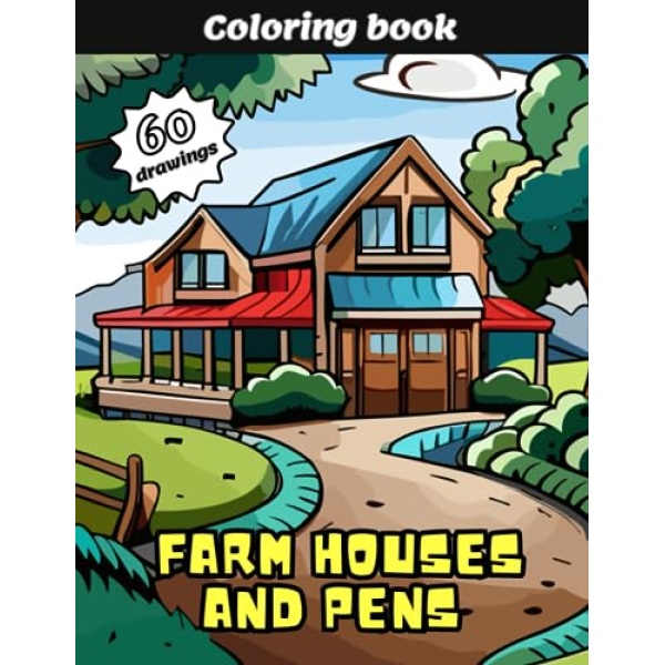 Coloring book: farm houses and pens: These inspiring farm life drawings are specially designed for children and adults who seek relaxation and entertainment through the art of colour. Ideal for a gift.