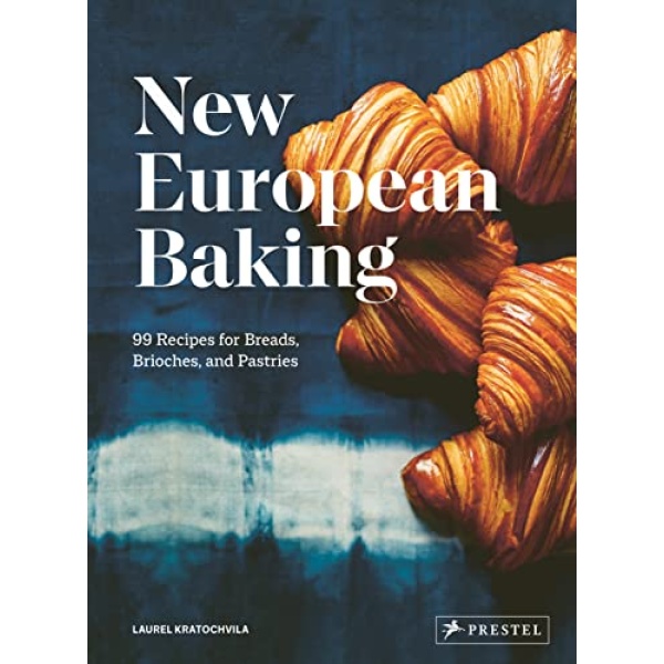 New European Baking: 99 Recipes for Breads, Brioches and Pastries