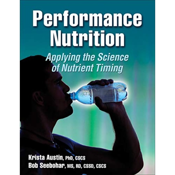 Performance Nutrition: Applying the Science of Nutrient Timing