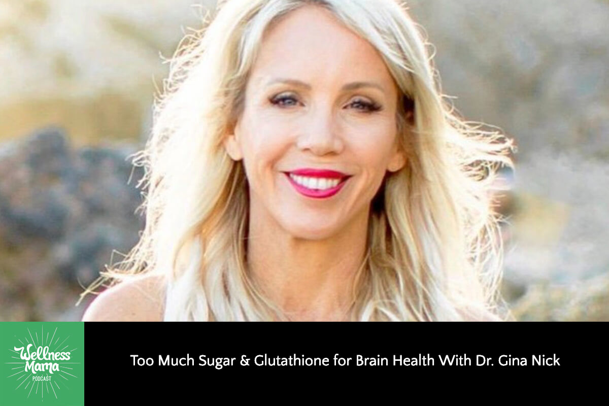 Too Much Sugar & Glutathione for Brain Health with Dr. Gina Nick