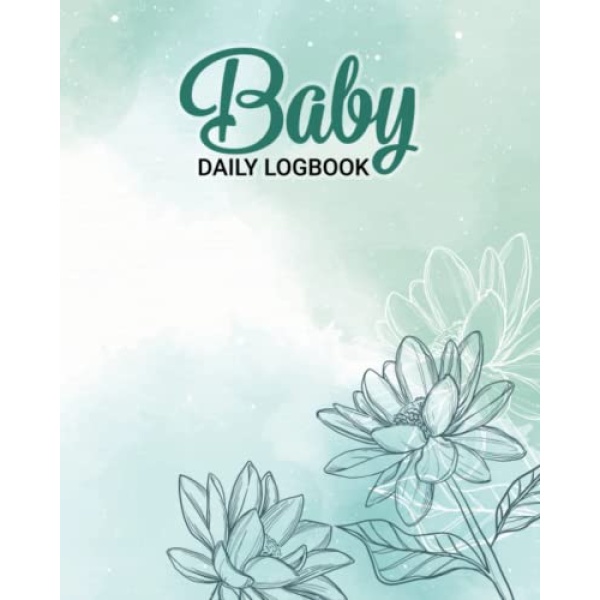 Baby Daily Logbook: Baby's Daily Log Book For Newborns - Notes And Keeps Track Of Baby's Eating, Sleeping, Diapering, And Newborn Activities